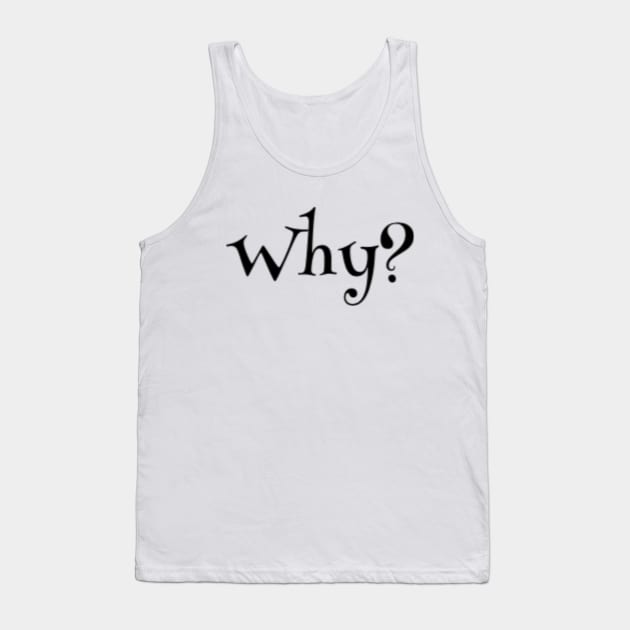 Why? Tank Top by Hammer905